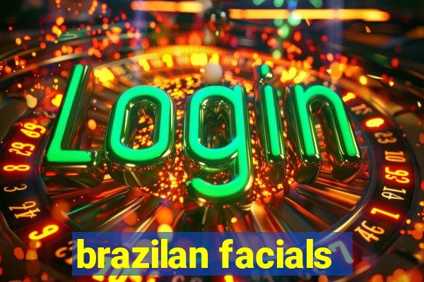 brazilan facials